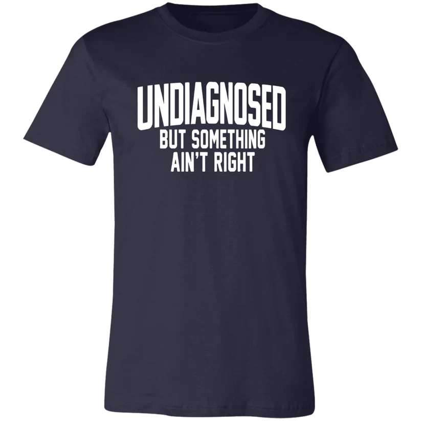 Undiagnosed But Something Ain't Right T-Shirt🤯📣