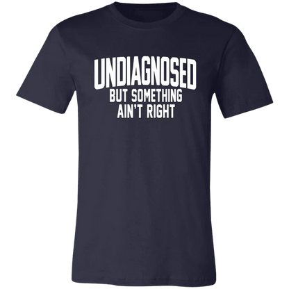 Undiagnosed But Something Ain't Right T-Shirt🤯📣