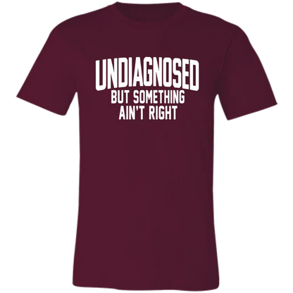 Undiagnosed But Something Ain't Right T-Shirt🤯📣