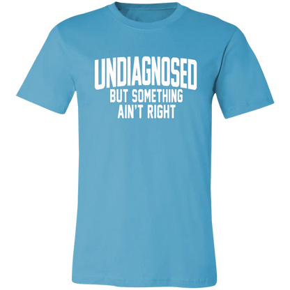 Undiagnosed But Something Ain't Right T-Shirt🤯📣